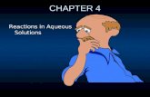 CHAPTER 4 Reactions in Aqueous Solutions. Aqueous Solutions aqueous solutions -solute dissolved in water nonelectrolytes - aqueous solutions do not conduct.