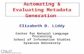 Automatic Metadata Generation & Evaluation Automating & Evaluating Metadata Generation Elizabeth D. Liddy Center for Natural Language Processing School.