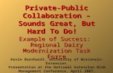 Private-Public Collaboration – Sounds Great, But Hard To Do! Example of Success: Regional Dairy Modernization Task Force Kevin Bernhardt, University of.