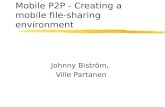 Mobile P2P - Creating a mobile file-sharing environment Johnny Biström, Ville Partanen.