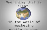 One thing that is clear… in the world of marketing mobile is now!