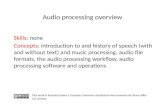 Skills: none Concepts: introduction to and history of speech (with and without text) and music processing, audio file formats, the audio processing workflow,