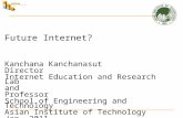 Future Internet? Kanchana Kanchanasut Director Internet Education and Research Lab and Professor School of Engineering and Technology Asian Institute of.