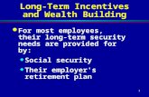 1 Long-Term Incentives and Wealth Building l For most employees, their long-term security needs are provided for by:  Social security  Their employer's.