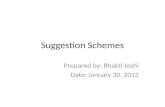 Suggestion Schemes Prepared by: Bhakti Joshi Date: January 30, 2013.
