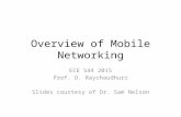 Overview of Mobile Networking ECE 544 2015 Prof. D. Raychaudhuri Slides courtesy of Dr. Sam Nelson.