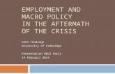 EMPLOYMENT AND MACRO POLICY IN THE AFTERMATH OF THE CRISIS Coen Teulings University of Cambridge Presentation OECD Paris 14 Februari 2014.