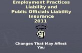 Employment Practices Liability and Public Officials Liability Insurance 2011 Changes That May Affect You.