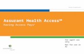 Having Access Pays ® Assurant Health Access SM For agent use only Not for use in AZ.