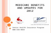 M EDICARE B ENEFITS AND UPDATES FOR 2012 Senior Health Insurance Program 800-548-9034.