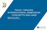 PIAAC: ORIGINS, INTERNATIONAL DIMENSION, CONCEPTS AND AIMS William Thorn, OECD william.thorn@oecd.org.