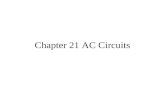 Chapter 21 AC Circuits. DC vs AC DC = Direct current –Electrons flow constantly –Electrons only flow in one direction (negative to positive) –Batteries.