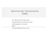 1 Spectroscopic Interpretation NMR Dr. Richard W. McCabe Department of Forensic and Investigative Science M57 rwmccabe@uclan.ac.uk.