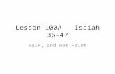 Lesson 100A – Isaiah 36–47 Walk, and not Faint. A few points from Isa 34-35 Chapter 34: The mythical creature chapter – v7 – v13 Isaiah 34:16-17 – “none.