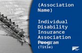 (Association Name) Individual Disability Insurance Association Program (Name) (Title)