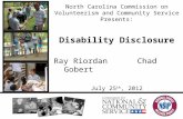 North Carolina Commission on Volunteerism and Community Service Presents: Disability Disclosure Ray RiordanChad Gobert July 25 th, 2012.