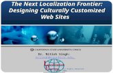 The Next Localization Frontier: Designing Culturally Customized Web Sites Dr. Nitish Singh: ncsingh@csuchico.edu ncsingh@csuchico.edu All Rights Reserved.