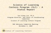 Science of Learning Centers Science of Learning Centers Program (SLC) : A Status Report Soo-Siang Lim, Ph.D Program Director, and Chair of Coordinating.