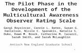 1 The Pilot Phase in the Development of the Multicultural Awareness Observer Rating Scale Gargi Roysircar, Connie L. Bates, Susan G. Danielson, Nicole.