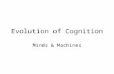 Evolution of Cognition Minds & Machines. Early Organisms: Perception and Action, but no Cognition SenseAct Environment Agent.