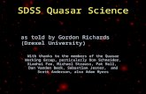 SDSS Quasar Science With thanks to the members of the Quasar Working Group, particularly Don Schneider, Xiaohui Fan, Michael Strauss, Pat Hall, Dan Vanden.