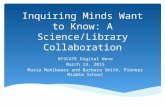 Inquiring Minds Want to Know: A Science/Library Collaboration NYSCATE Digital Wave March 13, 2015 Maria Muhlbauer and Barbara Smith, Pioneer Middle School.