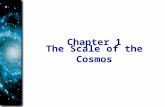 The Scale of the Cosmos Chapter 1. How can we study something so big it includes everything, even us? The cosmos, or the universe as it is more commonly.
