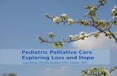 Pediatric Palliative Care Exploring Loss and Hope Lisa Wing RN BN ELNEC PPC Trainer, IWK.
