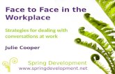 Face to Face in the Workplace Strategies for dealing with conversations at work Julie Cooper Spring Development .