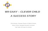 WII GAAY – CLEVER CHILD A SUCCESS STORY Rick Johnston, Diocesan Director of Catholic Schools Sharon Cooke, Aboriginal Education Consultant Cate Taylor,