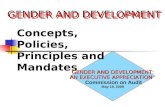 GENDER AND DEVELOPMENT GENDER AND DEVELOPMENT: AN EXECUTIVE APPRECIATION Commission on Audit May 19, 2009 Concepts, Policies, Principles and Mandates.