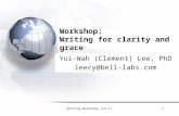 Writing Workshop (v4.1)1 Workshop: Writing for clarity and grace Yui-Wah (Clement) Lee, PhD leecy@bell-labs.com.
