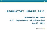 REGULATORY UPDATE 2011 Annmarie Weisman U.S. Department of Education April 2011.