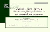CARROTS THEN STICKS Medicare and Medicaid Incentive Payments and Penalties for Physicians Part One of Two Part Series Presented by: POWERS PYLES SUTTER.