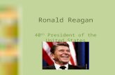 Ronald Reagan 40 th President of the United States.