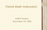 Tiered Math Instruction OrRTI Project November 20, 2009.