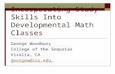 Incorporating Study Skills Into Developmental Math Classes George Woodbury College of the Sequoias Visalia, CA georgew@cos.edu.