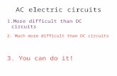 AC electric circuits 1.More difficult than DC circuits 2. Much more difficult than DC circuits 3. You can do it!
