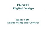 ENG241 Digital Design Week #10 Sequencing and Control.