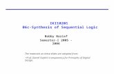 IKI10201 06c-Synthesis of Sequential Logic Bobby Nazief Semester-I 2005 - 2006 The materials on these slides are adopted from: Prof. Daniel Gajski’s transparency.
