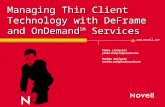 Www.novell.com Managing Thin Client Technology with DeFrame and OnDemand SM Services Pekka Lindqvist pekka.lindqvist@novell.com Markku Wallgren markku.wallgren@novell.com.