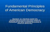 Fundamental Principles of American Democracy Standard: 12.1 Students explain the fundamental principles and moral values of American democracy as expressed.