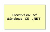 Overview of Windows CE.NET. Overview Overview of Windows CE.NET Core Operating System Architecture Advanced Features of Windows CE.NET Networking and.