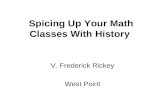 Spicing Up Your Math Classes With History V. Frederick Rickey West Point.