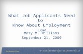 What Job Applicants Need to Know About Employment Law Mary M. Williams September 21, 2009.