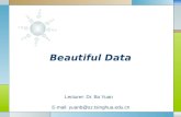 LOGO Beautiful Data Lecturer: Dr. Bo Yuan E-mail: yuanb@sz.tsinghua.edu.cn.
