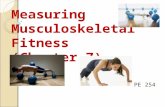 PE 254 Measuring Musculoskeletal Fitness (Chapter 7)