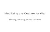 Mobilizing the Country for War Military, Industry, Public Opinion.