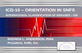 ICD-10 – ORIENTATION IN SNFS INTERNATIONAL CLASSIFICATION OF DISEASES – CM RHONDA L. ANDERSON, RHIA President, AHIS, Inc.