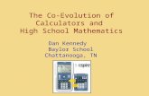 The Co-Evolution of Calculators and High School Mathematics Dan Kennedy Baylor School Chattanooga, TN.